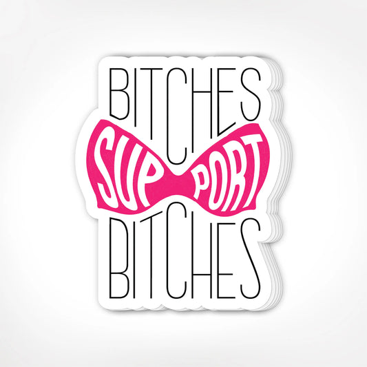 Bitches Support Bitches Stickers